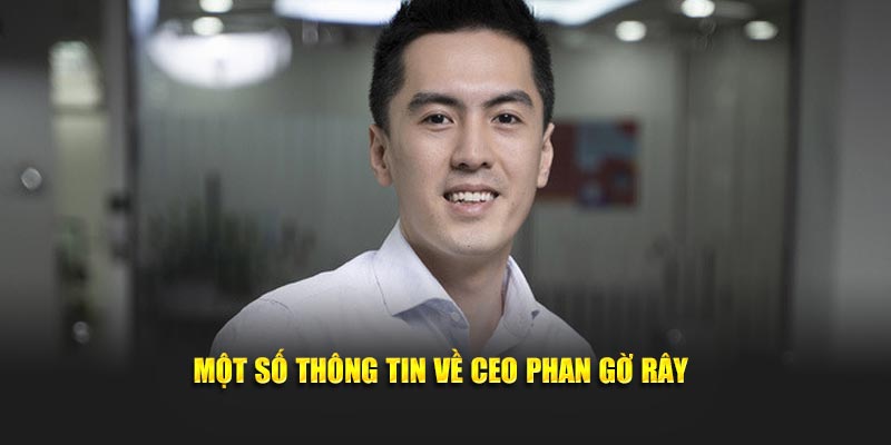 Một số thông tin về CEO Phan Gờ Rây